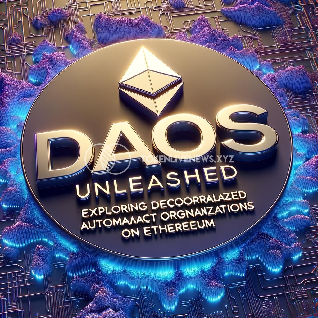 DAOs Unleashed: Exploring Decentralized Autonomous Organizations on Ethereum